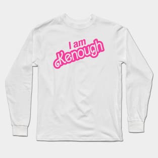 I am kenough Long Sleeve T-Shirt